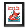 Dream Big, Start Small Poster